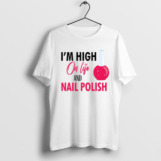 I'm High on Life and Nail Polish T-Shirt, Nail Polish Lover Shirt, Nail Tech Shirt, Beauty Gift
