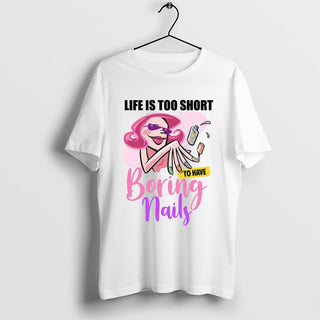 Life Is Too Short to Have Boring Nails for A Nail Tech T-Shirt, Technician Artist T-Shirt, Hot Trend Shirt