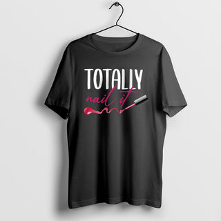 Totally Nail It T-Shirt, Manicure Nail Polish Humor Shirt, Nail Artist, Nail Salon T-Shirt, Nail Care Gift Ideas