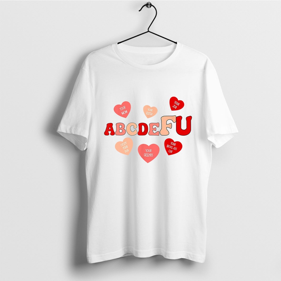 ABCDEFU Love You Hearts T-Shirt, Conversation Hearts Shirt, Anti Valentine Day, Funny Song Lyric Saying Shirt